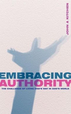 Embracing Authority: The Challenge of Living God's Way in God's World - Kitchen, John A.