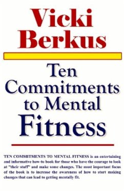 Ten Commitments to Mental Fitness - Berkus M. D. Ph. D. C. E. D. S. , Vicki