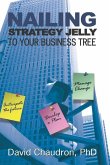 Nailing Strategy Jelly to Your Business Tree: Anticipate the Future, Develop a Plan, Manage Change