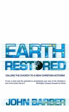 Earth Restored: Calling the Church to a New Christian Activism - Barber, John