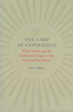 The Lamp of Experience: Whig History and the Intellectual Origins of the American Revolution - Colbourn, Trevor