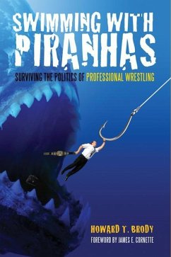 Swimming with Piranhas: Surviving the Politics of Professional Wrestling - Brody, Howard