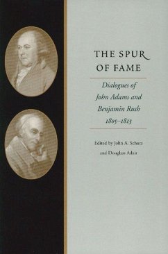 The Spur of Fame: Dialogues of John Adams and Benjamin Rush, 1805-1813