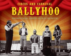 Circus and Carnival Ballyhoo: Sideshow Freaks, Jabbers and Blade Box Queens - Stencell, A. W.