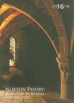 Norton Priory: Monastery to Museum, Excavations 1970-87 - Howard-Davis, Christine