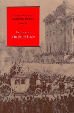 Select Works of Edmund Burke: Letters on a Regicide Peace - Burke, Edmund