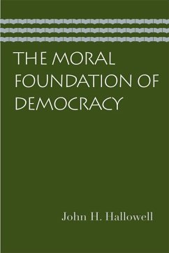 The Moral Foundation of Democracy - Hallowell, John H.