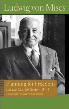 Planning for Freedom: Let the Market System Work; A Collection of Essays and Addresses - Mises, Ludwig Von