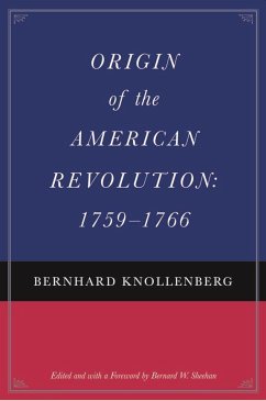 Origin of the American Revolution: 1759-1766 - Knollenberg, Bernhard