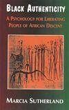 Black Authenticity: A Psychology for Liberating People of African Descent - Sutherland, Marcia