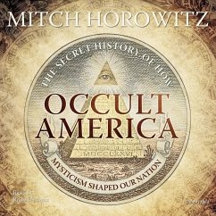 Occult America: The Secret History of How Mysticism Shaped Our Nation - Horowitz, Mitch