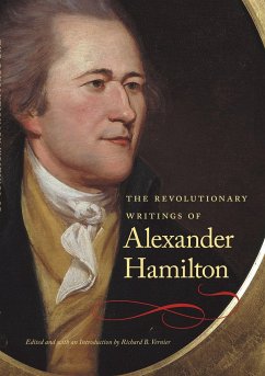 The Revolutionary Writings of Alexander Hamilton - Hamilton, Alexander