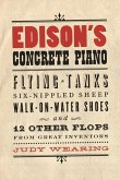 Edison's Concrete Piano: Flying Tanks, Six-Nippled Sheep, Walk-On-Water Shoes, and 12 Other Flops from Great Inventors