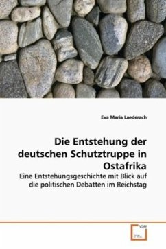 Die Entstehung der deutschen Schutztruppe in Ostafrika - Laederach, Eva Maria