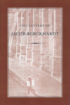 The Letters of Jacob Burckhardt - Burckhardt, Jacob