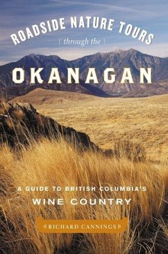 Roadside Nature Tours Through the Okanagan: A Guide to British Columbia's Wine Country - Cannings, Richard