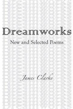 DreamWorks: New and Selected Poems - Clarke, James