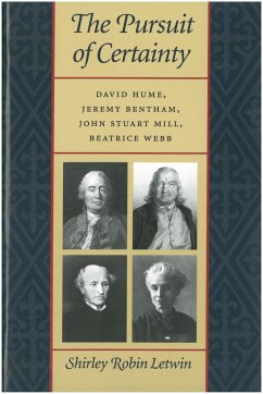The Pursuit of Certainty: David Hume, Jeremy Bentham, John Stuart Mill, Beatrice Webb - Letwin, Shirley Robin