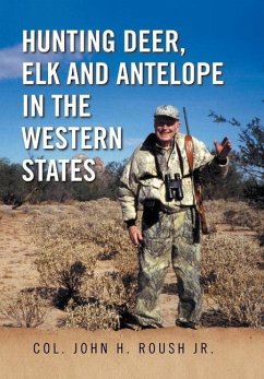 Hunting Deer, Elk and Antelope in the Western States - Roush Jr., Col. John H.