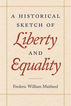 A Historical Sketch of Liberty and Equality - Maitland, Frederic William