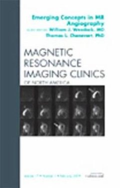 Emerging Concepts in MR Angiography, An Issue of Magnetic Resonance Imaging Clinics - Weadock, William J.;Chenevert, Thomas L.