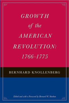 Growth of the American Revolution: 1766-1775 - Knollenberg, Bernhard