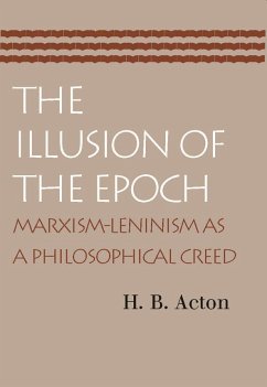 The Illusion of the Epoch: Marxism-Leninism as a Philosophical Creed - Acton, H. B.