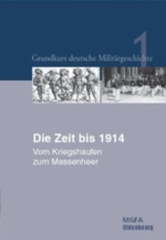 Die Zeit bis 1914 / Grundkurs deutsche Militärgeschichte 1