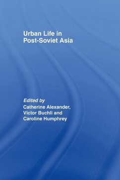 Urban Life in Post-Soviet Asia - Buchli, Victor / Catharine, Alexander / Humphrey, Caroline (eds.)