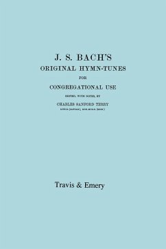 J.S. Bach's Original Hymn-Tunes for Congregational Use. (Facsimile 1922). - Terry, Charles Sanford; Bach, Johann Sebastian
