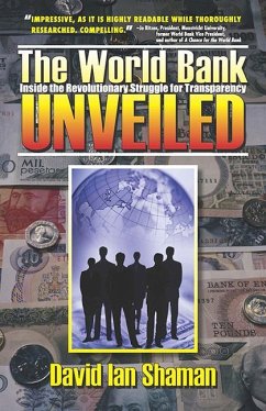 The World Bank Unveiled: Inside the Revolutionary Struggle for Transparency Volume 1 - Shaman, David Ian