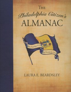 The Philadelphia Citizen's Almanac: Daily Readings on the City of Brotherly Love - Beardsley, Laura E.