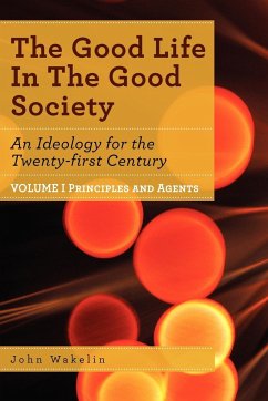 The Good Life In The Good Society - Volume I - Wakelin, John