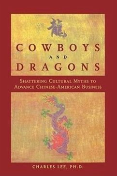 Cowboys and Dragons: Shattering Cultural Myths to Advance Chinese/American Business. - Lee, Charles Charles