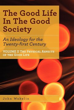 The Good Life In The Good Society - Volume II - Wakelin, John