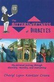 The Bittersweetness of Diabetes: My Personal Journey Through Discovery, Recovery, and Overcoming