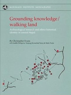 Grounding Knowledge/Walking Land: Archaeological Research and Ethno-Historical Identity in Central Nepal - Pettigrew, Judith; Evans, Christopher; Pettigrew, J.