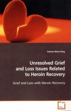 Unresolved Grief and Loss Issues Related to Heroin Recovery - Moss-King, Davina