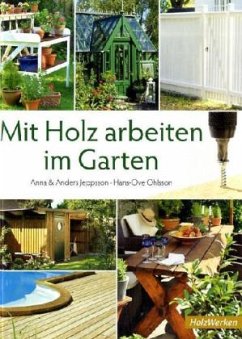 Mit Holz arbeiten im Garten - Jeppsson, Anna; Jeppsson, Anders; Ohlsson, Hans-Ove