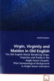 Virgin, Virginity and Maiden in Old English