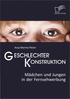 Geschlechterkonstruktion: Mädchen und Jungen in der Fernsehwerbung - Pelzer, Anja Marina