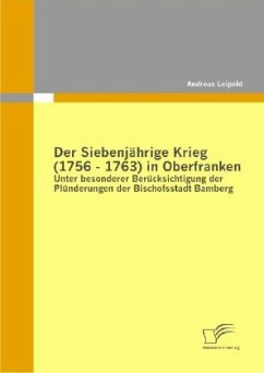 Der Siebenjährige Krieg (1756 - 1763) in Oberfranken - Leipold, Andreas