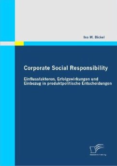 Corporate Social Responsibility: Einflussfaktoren, Erfolgswirkungen und Einbezug in produktpolitische Entscheidungen - Bickel, Ina M.