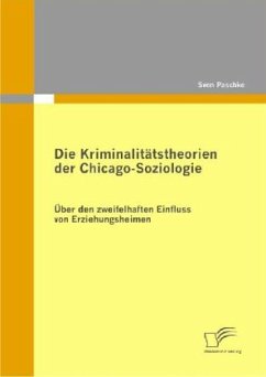 Die Kriminalitätstheorien der Chicago-Soziologie - Paschke, Sven
