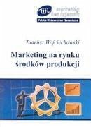 Marketing na rynku srodkow produkcji - Wojciechowski, Tadeusz