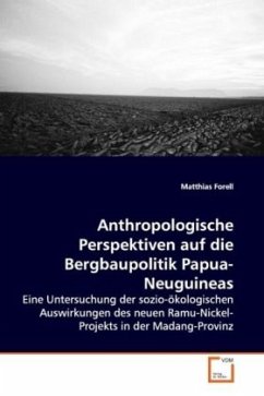 Anthropologische Perspektiven auf die Bergbaupolitik Papua-Neuguineas - Forell, Matthias