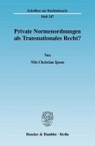 Private Normenordnungen als Transnationales Recht? Private Normenordnungen als Transnationales Recht?