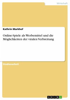 Online-Spiele als Werbemittel und die Möglichkeiten der viralen Verbreitung - Markhof, Kathrin