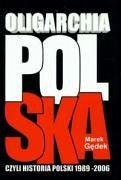 Oligarchia polska czyli historia Polski 1989-2006 - Gedek, Marek