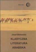 Klasyczna literatura arabska - Bielawski, Jozef